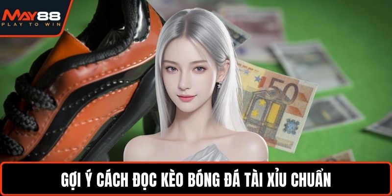 Bật Mí Cách Đọc Kèo Bóng Đá Chuẩn Xác Cho Người Mới Gợi ý cách đọc kèo bóng đá tài xỉu chuẩn