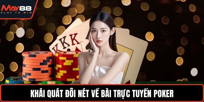 Hướng Dẫn Chơi Poker - Chinh Phục Bàn Cược Đỉnh Cao Khái quát đôi nét về bài trực tuyến Poker
