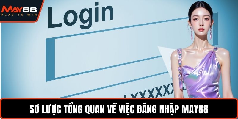 Đăng Nhập May88 - Truy Cập Mọi Tính Năng Trong Vài Bước Sơ lược tổng quan về việc đăng nhập May88