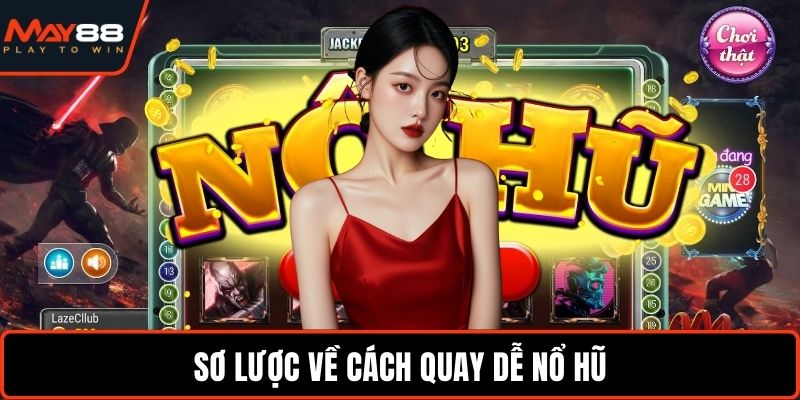 Sơ lược về cách quay dễ nổ hũ